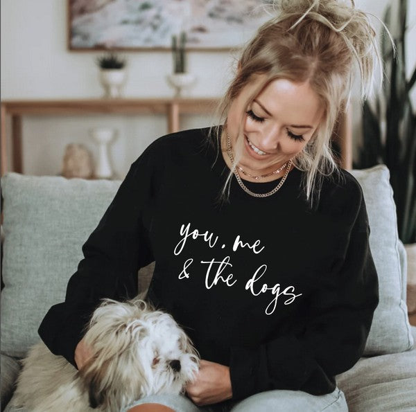 YOU ME AND THE DOGS SWEATSHIRT