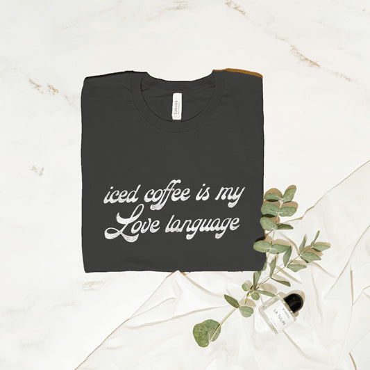 ICED COFFEE IS MY LOVE LANGUAGE Graphic T-Shirt